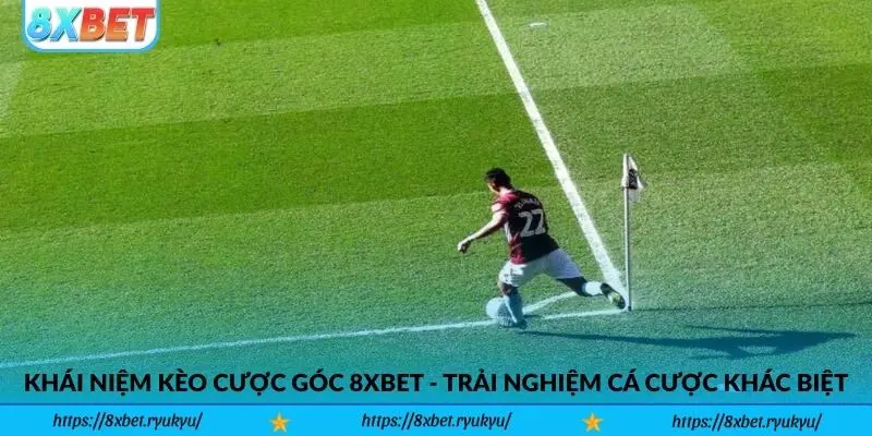 Khái niệm kèo cược góc 8xbet - Trải nghiệm cá cược khác biệt