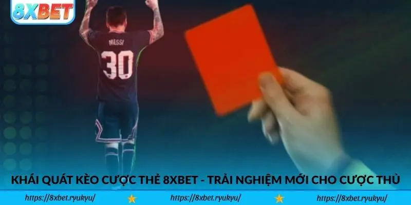 Khái quát kèo cược thẻ 8xbet - Trải nghiệm mới cho cược thủ bóng đá