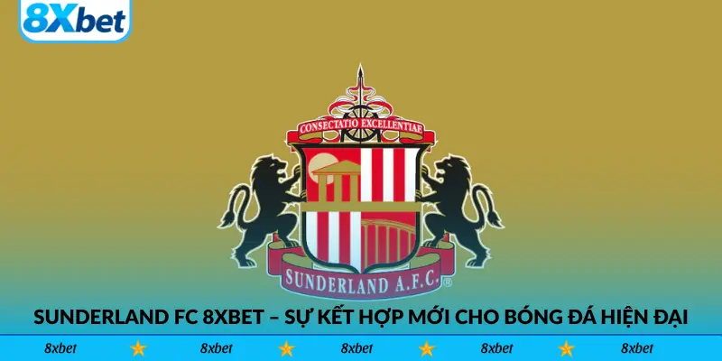 Sunderland FC 8xbet – Sự kết hợp mới cho bóng đá hiện đại